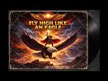 FLY HIGH LIKE AN EAGLE (Heavy Metal)