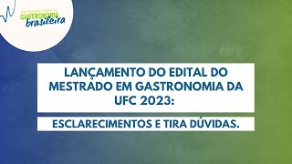 Lançamento do Edital do Mestrado em Gastronomia da UFC 2023: Esclarecimentos e Tira Dúvidas.