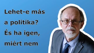 Lehet-e más a politika? És ha igen, miért nem