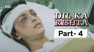 Dil Ka Rishta {HD} - Movie In Parts 04 | Arjun Rampal - Aishwarya Rai - Paresh Rawal