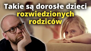 Jak ROZWÓD RODZICÓW wpływa na dorosłe życie ich dzieci?