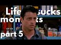 FRIENDS Funny & Relatable Life Sucks Moments PART 5