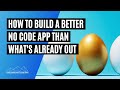 How to Build a Better No Code App That REPLACES Existing Alternatives