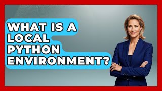 What Is A Local Python Environment? - Python Code School