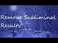 remove ALL subliminal results - permanent subliminal