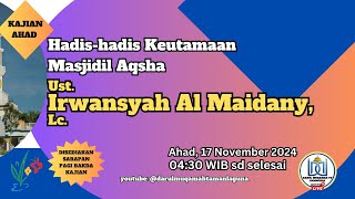 Ust. Irwansyah Al Maidany, Lc. | Hadis-hadis Keutamaan Masjidil Aqsha | Kajian Ahad 17 November 2024