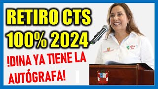 RETIRO DE CTS 100% 2024 |DINA BOLUARTE YA TIENE LA AUTÓGRAFA DE LEY DEL RETIRO DE CTS