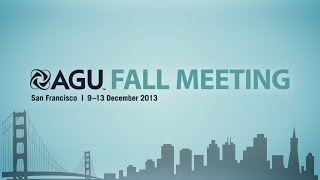 AGU 2013 Fall Meeting Highlights