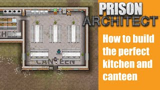 How to build the perfect kitchen and canteen - Prison architect #30