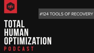 #124 The Tools of Recovery | Total Human Optimization Podcast