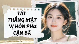TÁT THẲNG MẶT VỊ HÔN PHU CẶN BÃ | Phiêu Hương Audio