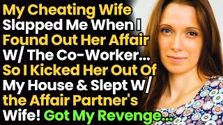 My Cheating Wife Slapped Me When I Found Out Her Affair. So I Slept W/ the Affair Partner's Wife!