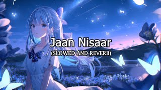 Jaan Nisaar [Slowed+Reverb] - Kedarnath | Arijit Singh | Pure Vibes