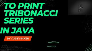 To print Tribonacci series in java