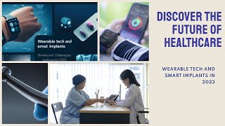 Wearable Tech and Smart Implants:  Benefits and Challenges for Healthcare in 2023