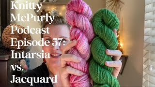 Knitty McPurly Podcast Episode 57: Intarsia vs. Jacquard