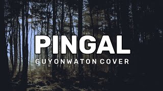 PINGAL GUYONWATON COVER LIRIK
