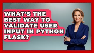 What's The Best Way To Validate User Input In Python Flask? - Python Code School