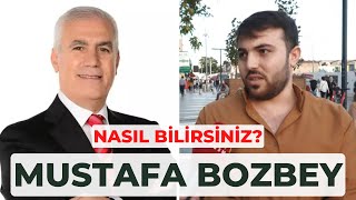 MUSTAFA BOZBEY NASIL BİLİRSİNİZ? MUSTAFA BOZBEY KİMDİR? VATANDAŞ NE DÜŞÜNÜYOR?