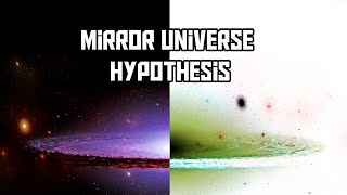 The Mirror Universe Hypothesis Explained