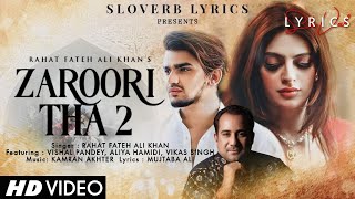 Zaroori Tha 2 (LYRICS) - Rahat Fateh Ali Khan | Vishal Pandey | Aliya Hamidi | Vikas Singh