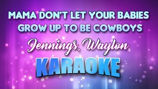 Jennings, Waylon - Mama Don't Let Your Babies Grow Up To Be Cowboys (Karaoke & Lyrics)