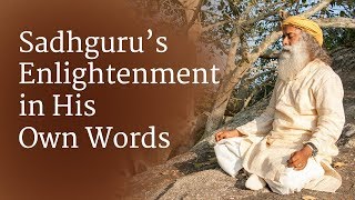 Sadhguru's Enlightenment - In His Own Words