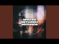 Spaces Between Seconds