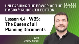 Unleashing the power of the PMBOK® Guide - Lesson 4.4 - WBS: The Queen of all Planning Documents