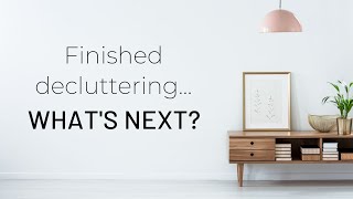 Beyond Minimalism and Decluttering | What to Do After You’ve Decluttered