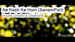 Ae Kash Ke Hum | Sanam Version | Ft.Sindhu & Shashank