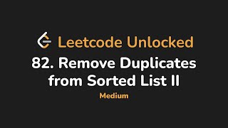 82. Remove Duplicates from Sorted List II | Leetcode Unlocked - Python