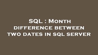 SQL : Month difference between two dates in sql server
