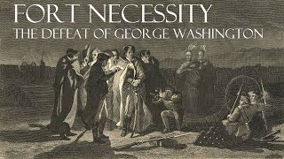 Fort Necessity - The Defeat of George Washington