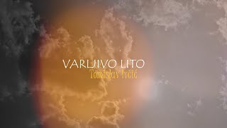 Tomislav Ivčić - Varljivo lito (Official lyric video)