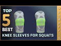 Top 5 Best Knee Sleeves for Squats Review [2023]