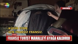 Fransız turist mahalleyi ayağa kaldırdı