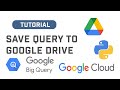 Save Query Output To Google Drive From BigQuery Using Python