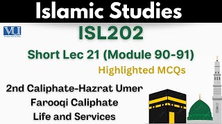 ISL202 Short Lecture 21_MCQs_2nd Caliphate_Farooqi Caliphate_Hazrat Umer Farooq_Isl202 Lec 21