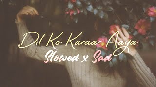 Dil Ko Karaar Aaya | slowed x sad | Neha K, Rajat N