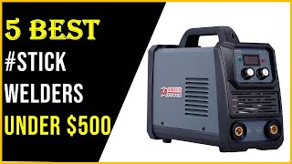 ✅Best Stick Welder under $500-Top 5 Stick Welder Reviews-Best Stick Welder 2022