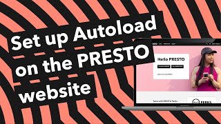 How to: Set up Autoload on the PRESTO website