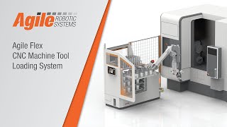 Agile Flex CNC Machine Tool Loading System