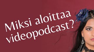 #10 - Miksi kannattaa aloittaa videopodcast?