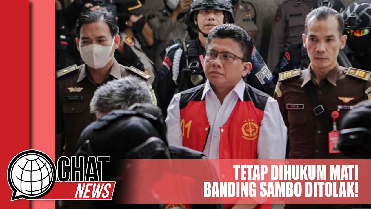 Tetap Dihukum Mati, Banding Ferdy Sambo Ditolak! - Chatnews 13 April ...