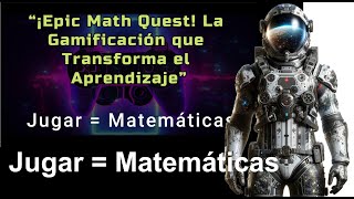 “¡Epic Math Quest! La Gamificación que Transforma el Aprendizaje” Juegos Videos = Matemáticas