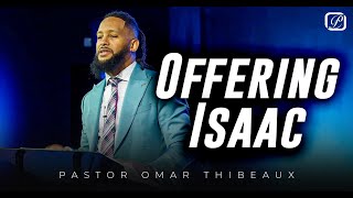 Offering Isaac - Pastor Omar Thibeaux