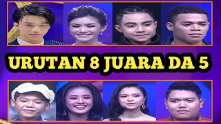 8 JUARA DA 5 DAN URUTAN PERINGKAT JUARA 8 SAMPAI JUARA 1 DA 5, SIAPA IDOLA KALIAN ???