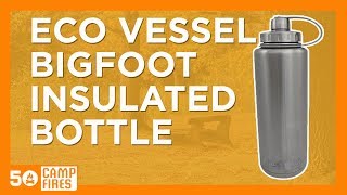 Camping Gear: Eco Vessel Bigfoot Triple Insulated Bottle