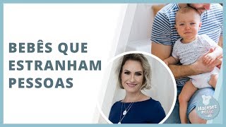 BEBÊS QUE ESTRANHAM AS PESSOAS: ISSO É NORMAL? | MACETES DE MÃE